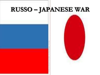 RUSSO – JAPANESE WAR
 