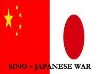 SINO – JAPANESE WAR
 