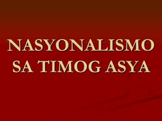 NASYONALISMO
SA TIMOG ASYA
 