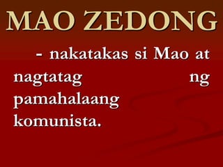 MAO ZEDONG
  -    si   Mao      ang
chairman ng PROC
  - napalayas ang mga
Kanluranin sa China.
 