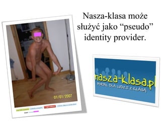 Nasza-klasa może służyć jako “pseudo” identity provider. 