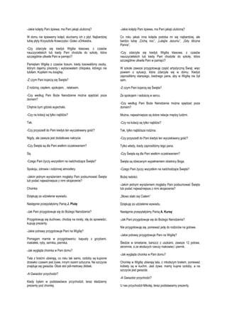 -Jakie kolędy Pani śpiewa, ma Pani jakąś ulubioną?

-Jakie kolędy Pani śpiewa, ma Pani jakąś ulubioną?

W domu nie śpiewamy kolęd, słuchamy ich z płyt. Najbardziej
lubię płyty Krzysztofa Krawczyka i Golec uOrkiestra.

Co roku jakaś inna kolęda podoba mi się najbardziej, ale
bardzo lubię „Cichą noc”, „Lulajże Jezuniu”, „Gdy śliczna
Panna”.

-Czy zdarzyła się kiedyś Wigilia klasowa, z czasów
nauczycielskich lub kiedy Pani chodziła do szkoły, która
szczególnie utkwiła Pani w pamięci?
Pamiętam Wigilię z czasów liceum, kiedy losowaliśmy osoby,
którym dajemy prezenty i wylosowałam chłopaka, którego nie
lubiłam. Kupiłam mu książkę.

-Czy zdarzyła się kiedyś Wigilia klasowa, z czasów
nauczycielskich lub kiedy Pani chodziła do szkoły, która
szczególnie utkwiła Pani w pamięci?

-Z czym Pani kojarzą się Święta?

W szkole zawsze przygotowuję część artystyczną Świąt, więc
powiem o sytuacji, która zdarzyła się w domu. Kiedyś
zaprosiliśmy starszego, biednego pana, aby w Wigilię nie był
sam.

Z rodziną, ciepłem, spokojem, , relaksem.

-Z czym Pani kojarzą się Święta?

-Czy według Pani Boże Narodzenie można spędzać poza
domem?

Ze spokojem i radością w sercu.

Chętnie bym gdzieś wyjechała.

-Czy według Pani Boże Narodzenie można spędzać poza
domem?

-Czy na kolacji są tylko najbliżsi?

Można, najważniejsze są dobre relacje między ludźmi.

Tak.

-Czy na kolacji są tylko najbliżsi?

-Czy przyszedł do Pani kiedyś ten wyczekiwany gość?

Tak, tylko najbliższa rodzina.

Nigdy, ale zawsze jest dodatkowe nakrycie.

-Czy przyszedł do Pani kiedyś ten wyczekiwany gość?

-Czy Święta są dla Pani wielkim oczekiwaniem?

Tylko wtedy, kiedy zaprosiliśmy tego pana.

Są.

-Czy Święta są dla Pani wielkim oczekiwaniem?

-Czego Pani życzy wszystkim na nadchodzące Święta?

Święta są obiecanym wypełnieniem obietnicy Boga.

Spokoju, zdrowia i rodzinnej atmosfery.

-Czego Pani życzy wszystkim na nadchodzące Święta?

-Jakim jednym wyrażeniem mogłaby Pani podsumować Święta
lub podać najważniejsze z nimi skojarzenie?

Bożej radości.

Choinka

-Jakim jednym wyrażeniem mogłaby Pani podsumować Święta
lub podać najważniejsze z nimi skojarzenie?

Dziękuję za udzielenie wywiadu.

„Słowo stało się Ciałem”

Następnie przepytałyśmy Panią J. Plutę:

Dziękuję za udzielenie wywiadu.

-Jak Pani przygotowuje się do Bożego Narodzenia?

Następnie przepytałyśmy Panią A. Kursę:

Przygotowuję się duchowo, chodzę na roraty, idę do spowiedzi,
kupuję prezenty.

-Jak Pani przygotowuje się do Bożego Narodzenia?

-Jakie potrawy przygotowuje Pani na Wigilię?
Pomagam mamie w przygotowaniu: kapusty z grzybami,
makiełek, ryby, sernika, piernika.
-Jak wygląda choinka w Pani domu?
Tata z braćmi ubierają, co roku tak samo, ozdoby są kupione
drzewko czasem jest żywe, innym razem sztuczna. Na szczycie
znajduje się gwiazda. Obok stoi pół-metrowy żłóbek.
-A Gwiazdor przychodzi?
Kiedy byłam w podstawówce przychodził, teraz kładziemy
prezenty pod choinkę.

Nie przygotowuję się, ponieważ jadę do rodziców na gotowe.
-Jakie potrawy przygotowuje Pani na Wigilię?
Śledzie w śmietanie, barszcz z uszkami, zawsze 12 potraw,
skromnie, a ze słodszych rzeczy makowiec i piernik.
-Jak wygląda choinka w Pani domu?
Choinkę w Wigilię ubierają tata, z młodszym bratem, ponieważ
kobiety są w kuchni. Jest żywa, mamy kupne ozdoby, a na
szczycie jest gwiazda.
-A Gwiazdor przychodzi?
U nas przychodził Mikołaj, teraz podstawiamy prezenty.

 