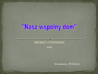 PROJEKT eTWINNING
       2012




           Krzesławice (POLSKA)
 