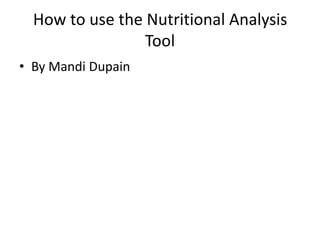 How to use the Nutritional AnalysisTool By MandiDupain 