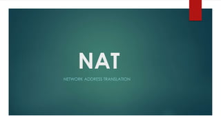 NAT
NETWORK ADDRESS TRANSLATION
 