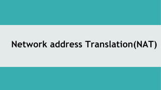 Network address Translation(NAT)
 