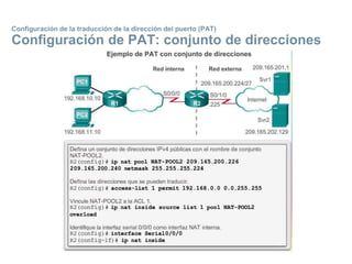 Configuración de la traducción de la dirección del puerto (PAT)
Configuración de PAT: conjunto de direcciones
 