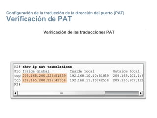 Configuración de la traducción de la dirección del puerto (PAT)
Verificación de PAT
 