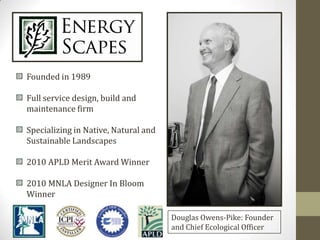 Founded in 1989<br />Full service design, build and maintenance firm<br />Specializing in Native, Natural and Sustainable ...