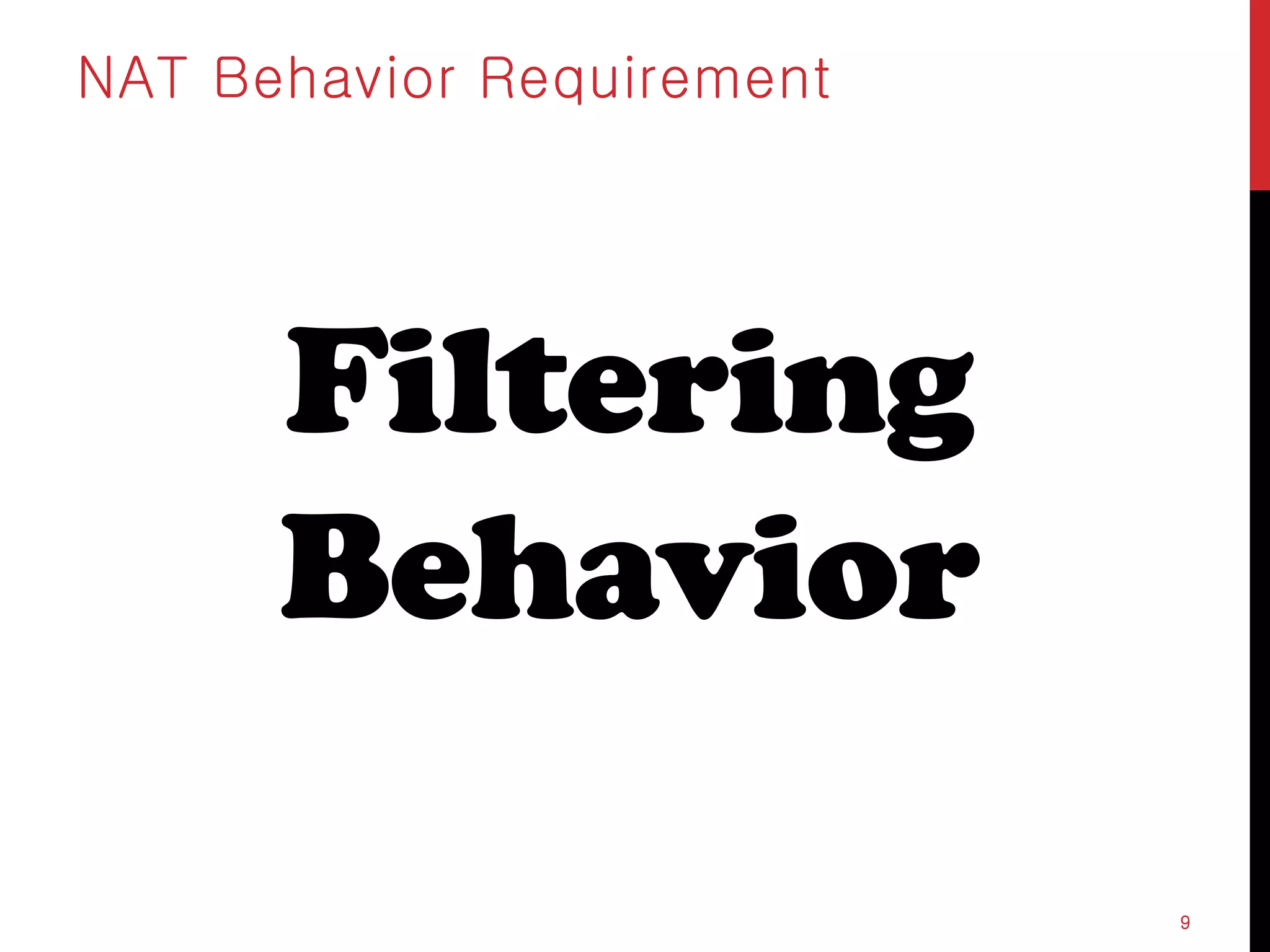 Filtering
Behavior
NAT Behavior Requirement
9
 