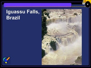 Iguassu Falls,
Brazil
 