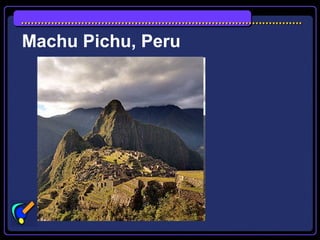 Machu Pichu, Peru
 