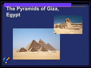 The Pyramids of Giza,
Egypt
 