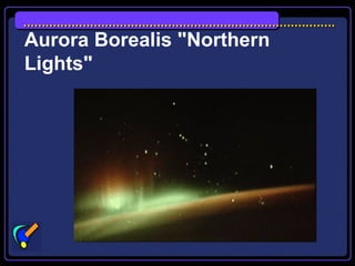 Aurora Borealis "Northern
Lights"
 