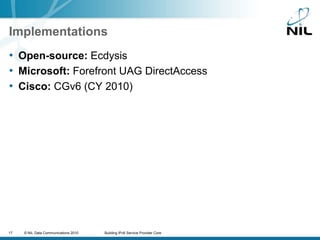 ImplementationsOpen-source:EcdysisMicrosoft: Forefront UAG DirectAccessCisco:CGv6Ericsson: field trialsNAT64 is also (sort-of) part of NAT-PT