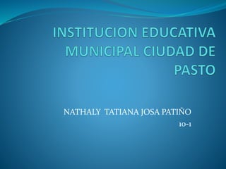 NATHALY TATIANA JOSA PATIÑO 
10-1 
 