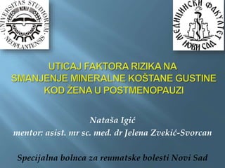 Nataša Igić
mentor: asist. mr sc. med. dr Jelena Zvekić-Svorcan
Specijalna bolnca za reumatske bolesti Novi Sad
 
