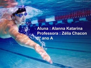 Aluna : Alanna Katarina
Professora : Zélia Chacon
3º ano A
 
