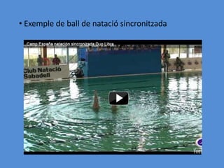 • Exemple de ball de natació sincronitzada
 