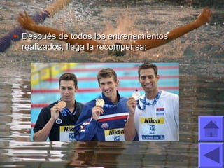 • Después de todos los entrenamientosDespués de todos los entrenamientos
realizados, llega la recompensa:realizados, llega la recompensa:
 