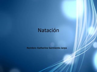 Natación Nombre: Katherine Sarmiento Jarpa 
