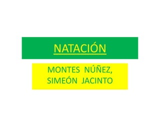 NATACIÓN
MONTES NÚÑEZ,
SIMEÓN JACINTO
 