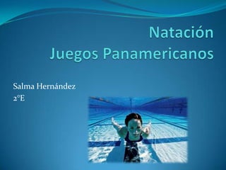 NataciónJuegos Panamericanos,[object Object],Salma Hernández,[object Object],2°E,[object Object]