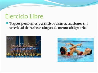 Ejercicio Libre 
Toques personales y artísticos a sus actuaciones sin 
necesidad de realizar ningún elemento obligatorio. 
 
