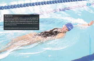 35

Respiración
La respiración, se puede realizar a voluntad del nadador. La
respiración tiene que ser armonizada con la ejecución del
estilo. En algunos casos el deportista determina sus ciclos,
pero es importante determinar que se inhala por la boca y
se exhala por la nariz.

Es el único estilo donde la cara se encuentra fuera del agua.




                                                                 Natación Sordolímpica
                                                                     guía de
 