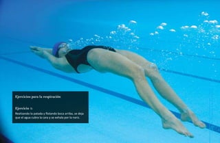 41




                                                        Natación Sordolímpica
Ejercicios para la respiración


Ejercicio 1:
Realizando la patada y flotando boca arriba, se deja
que el agua cubra la cara y se exhala por la nariz.




                                                            guía de
 