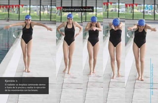 Ejercicios para la brazada.   53




                                                                              Natación Sordolímpica
Ejercicio 1:
El nadador se desplaza caminando dentro
o fuera de la piscina y realiza la ejecución




                                                                                  guía de
de los movimientos con los brazos.
 