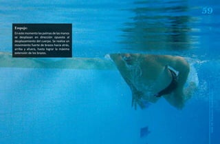 59
Empuje:
En este momento las palmas de las manos
se desplazan en dirección opuesta al
desplazamiento del cuerpo. Se realiza un
movimiento fuerte de brazos hacia atrás,
arriba y afuera, hasta lograr la máxima
extensión de los brazos.




                                            Natación Sordolímpica
                                                guía de
 