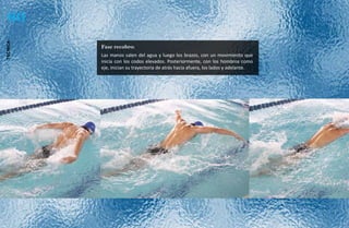 60
técnica




          Fase recobro:
          Las manos salen del agua y luego los brazos, con un movimiento que
          inicia con los codos elevados. Posteriormente, con los hombros como
          eje, inician su trayectoria de atrás hacia afuera, los lados y adelante.
 