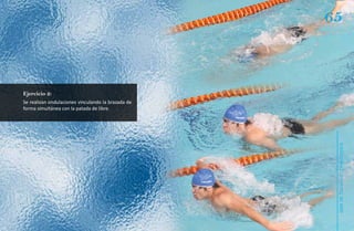65



Ejercicio 2:
Se realizan ondulaciones vinculando la brazada de
forma simultánea con la patada de libre.




                                                     Natación Sordolímpica
                                                         guía de
 