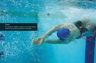 68
técnica




          Toque:
          Es cuando el nadador se apoya en la pared con las
          manos o con los pies y continuar su recorrido.
 