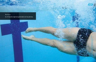 69
Rechazo:
Es el impulso vigoroso generado con las piernas.




                                                    Natación Sordolímpica
                                                        guía de
 