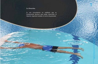 7
La flotación:

Es una circunstancia no cotidiana que es
fundamental dominar para poder desarrollar el
deporte, logrando trasladar el centro de gravedad.




                                                         Natación Sordolímpica
                                                             guía de
 