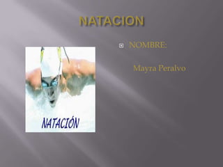 NATACION NOMBRE:        Mayra Peralvo 