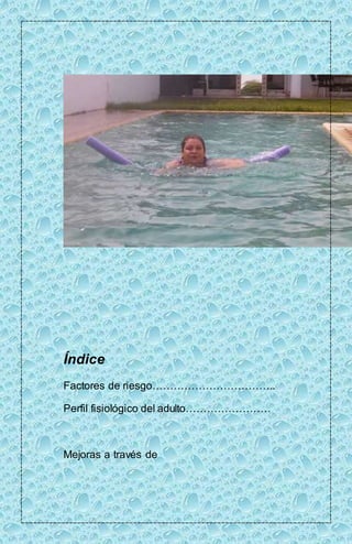 Índice 
Factores de riesgo…………………………….. 
Perfil fisiológico del adulto…………………… 
Mejoras a través de 
 