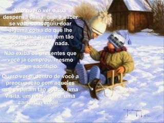 Não quero ver a sua despensa cheia, quero saber se você conseguiu doar alguma coisa do que lhe sobra, para quem tem tão po...