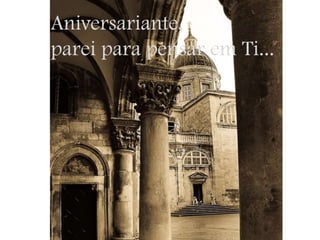 Aniversariante, parei para pensar em Ti...