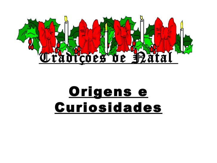 Tradi ç ões de Natal  Origens e Curiosidades 