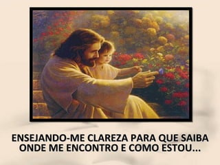 ENSEJANDO-ME CLAREZA PARA QUE SAIBA ONDE ME ENCONTRO E COMO ESTOU... 