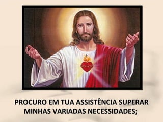 PROCURO EM TUA ASSISTÊNCIA SUPERAR MINHAS VARIADAS NECESSIDADES;  