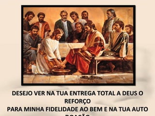 DESEJO VER NA TUA ENTREGA TOTAL A DEUS O REFORÇO PARA MINHA FIDELIDADE AO BEM E NA TUA AUTO DOAÇÃO À VIDA, ANELO TORNAR-ME UM SERVIDOR. 