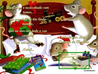 Ajudemos o necessitado sem temor, em memória de tão lindo menino, que ao dar-nos todo o seu carinho   nos mostrou que o Natal... é Amor!!!   Enviado por Maria Antonia de Almeida Música : Natalinas - Um sino feliz   Montagem : [email_address] www.pranos.com.br 