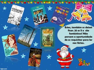 Estes, também os deixei
   ficar. Já os li e são
    fantásticos! Não
percam a oportunidade
de os requisitar para ler
        nas férias.
 