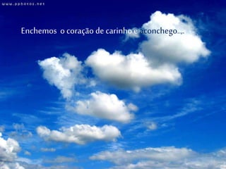 Enchemos o coração de carinhoe aconchego..,.
 