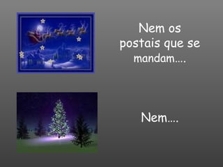 Nem os postais que se  mandam …. Nem…. 