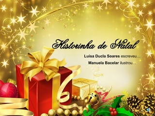 Historinha  de  Natal Luísa Ducla Soares  escreveu… Manuela Bacelar  ilustrou… 